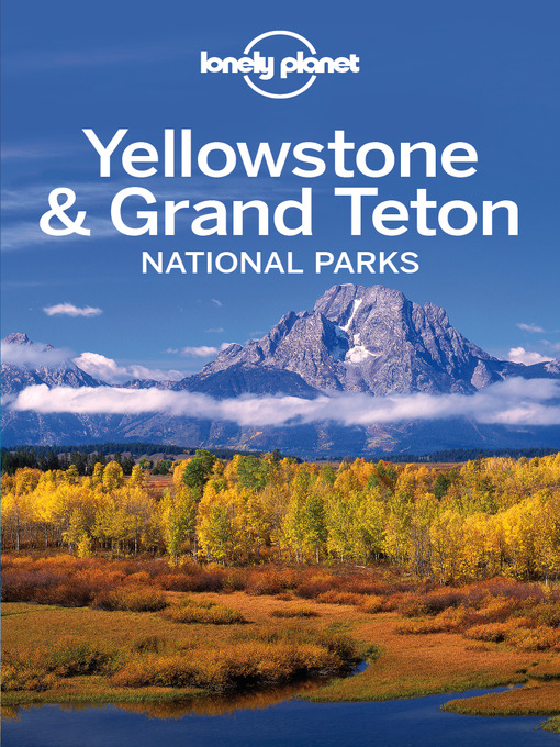 Title details for Yellowstone & Grand Teton National Park Travel Guide by Lonely Planet - Available